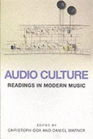 Audio culture : readings in modern music; Christoph Cox, Daniel Warner; 2004