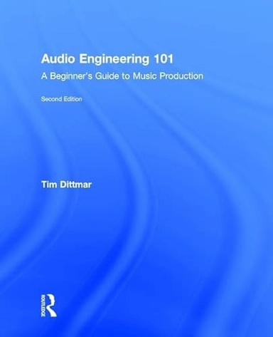 Audio Engineering 101; Tim Dittmar; 2017
