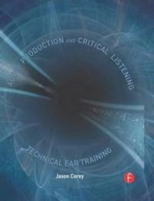 Audio production and critical listening : technical ear training; Jason Corey; 2010