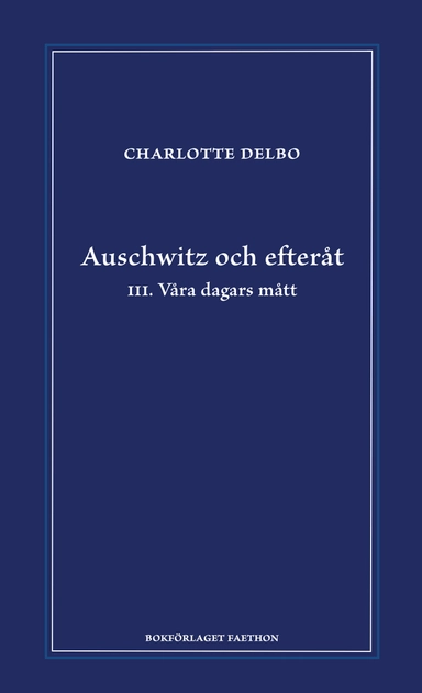 Auschwitz och efteråt III, Våra dagars mått; Charlotte Delbo; 2024