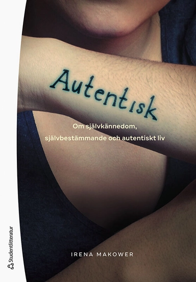 Autentisk : om självkännedom, självbestämmande och autentiskt liv; Irena Makower; 2023