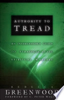 Authority to Tread: A Practical Guide for Strategic-Level Spiritual Warfare; Rebecca Greenwood; 2005