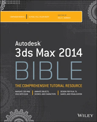 Autodesk 3ds Max 2014 Bible; Kelly L. Murdock; 2013
