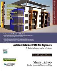 Autodesk 3ds Max 2018 for Beginners: A Tutorial Approach; Sham Tickoo Purdue Univ; 2017