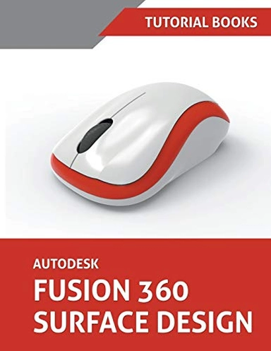 Autodesk Fusion 360 Surface Design; Tutorial Books; 2020