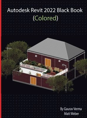 Autodesk Revit 2022 Black Book (Colored); Gaurav Verma, Matt Weber; 2021