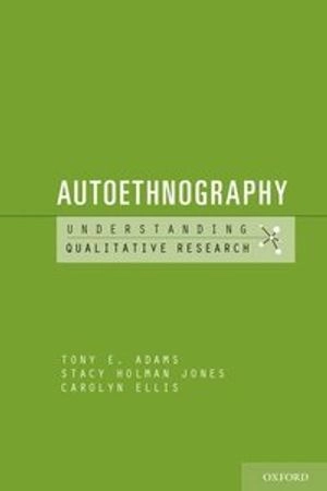 Autoethnography; Tony E. Adams; 2015