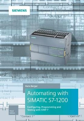 "Automating with SIMATIC S7-1200 : Configuring, Programming and Testing with STEP 7 Basic" ; Hans Berger; 2018