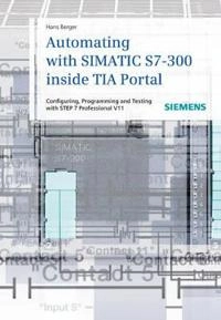 Automating with SIMATIC S7-300 Inside TIA Portal; Berger Hans; 2012