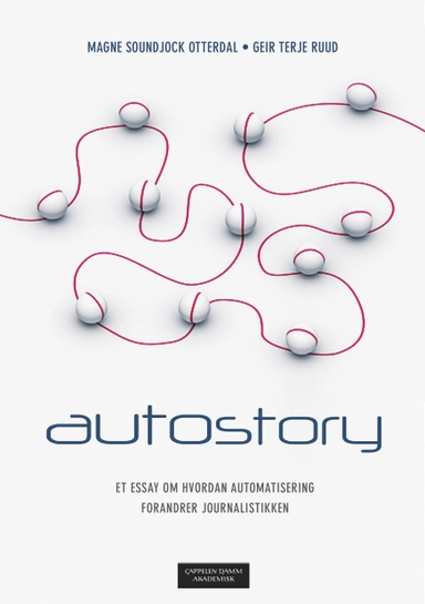 Autostory : et essay om hvordan automatisering forandrer journalistikken