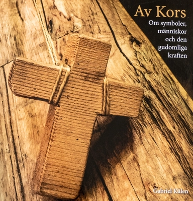 Av kors : om symboler, människor och den gudomliga kraften; Joel Miller, Gabriel Külen; 2018