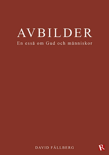 Avbilder : en essä om Gud och människor; David Fällberg; 2020