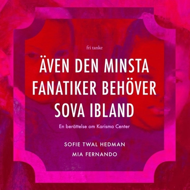 Även den minsta fanatiker behöver sova ibland : En berättelse om Karisma Center
