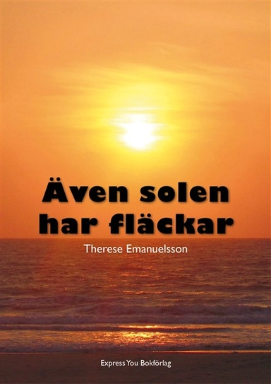Även solen har fläckar; Therese Emanuelsson; 2014