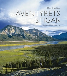 Äventyrets stigar : världens bästa trekking; Claes Grundsten; 2005