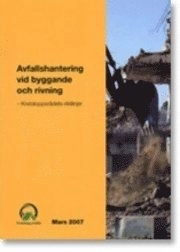 Avfallshantering vid byggande och rivning : Kretsloppsrådets riktlinjer; Håkan Svensson, Kretsloppsrådet; 2007