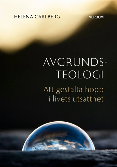 Avgrundsteologi : att gestalta hopp i livets utsatthet; Helena Carlberg; 2026