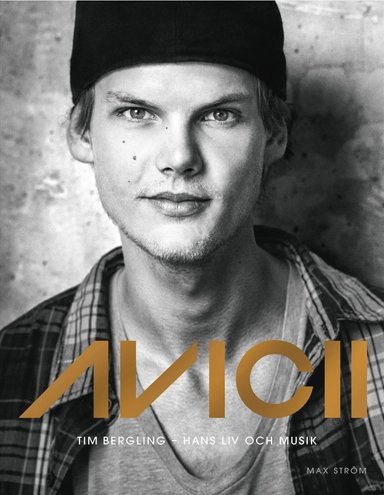 Avicii : Tim Bergling - hans liv och musik; Annica Triberg; 2024