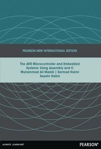 AVR Microcontroller and Embedded Systems: Using Assembly and C; Muhammad Mazidi, Sarmad Naimi, Sepehr Naimi; 2013