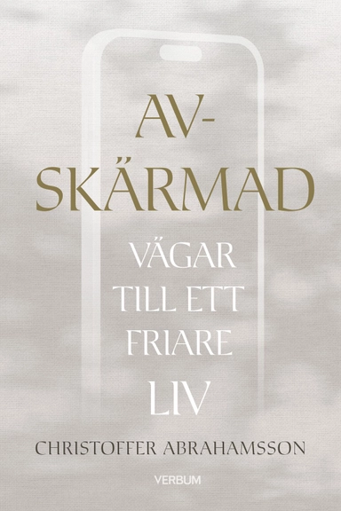 Avskärmad : vägar till ett friare liv; Christoffer Abrahamsson; 2026