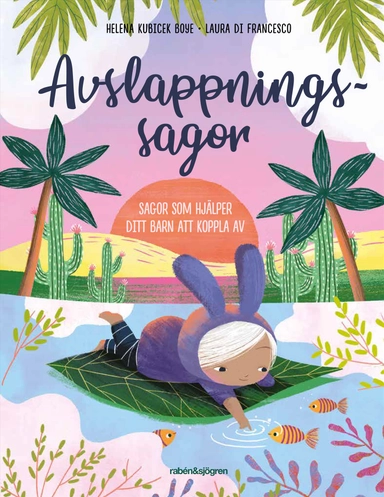 Avslappningssagor. Sagor som hjälper ditt barn att koppla av; Helena Kubicek Boye, Laura Di Francesco; 2021