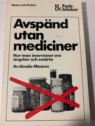 Avspänd utan mediciner : hur man övervinner oro, ängslan och smärta; Ainslie Meares; 1973