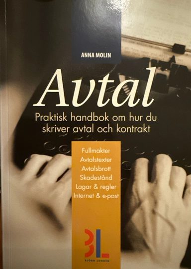 Avtal : [praktisk handbok om hur du skriver avtal och kontrakt : fullmakter, avtalstexter, avtalsbrott, skadestånd, lagar & regler, Internet & e-post]; Anna Molin; 2002