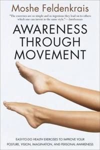 Awareness through movement : health exercises for personal growth; Moshe Feldenkrais; 1990