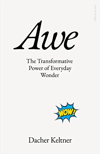 Awe : the transformative power of everyday wonder