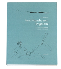 Axel Munthe som byggherre : verkligheten bakom myten; Bo Sahlin; 2007