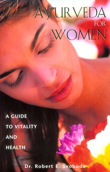 Ayurveda for women - a guide to vitality and health; Robert Svoboda; 2000
