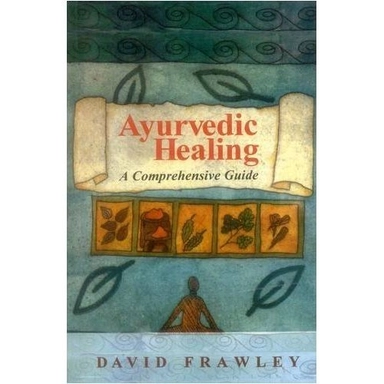 Ayurvedic Healing; David Frawley; 1997