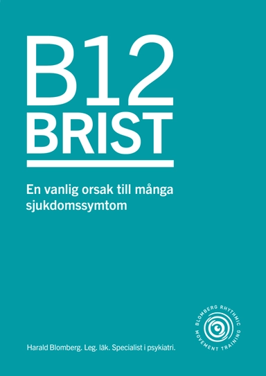 B12 brist : en vanlig orsak till många sjukdomssymtom; Harald Blomberg; 2015