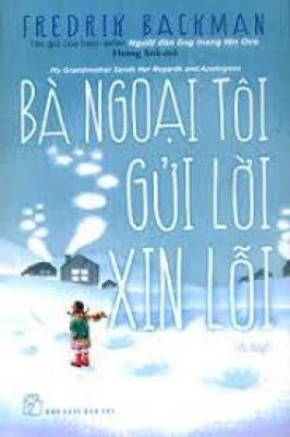 Bà ngoại tôi gửi lời xin lỗi : tiểu thuyết; Fredrik Backman; 2018