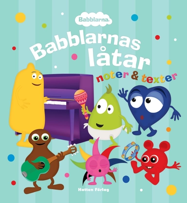 Babblarnas låtar : noter & texter; Ola Schubert, Anneli Tisell, Luciana Amado Sandberg, Arita Andrade, Jennie Wiik Edman, Johan Rask, Hasse Sjölander, Anneli Tisell; 2020
