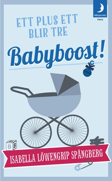 Babyboost! : ett plus ett blir tre; Isabella Löwengrip Spångberg; 2015