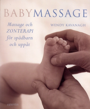 Babymassage : massage och zonterapi för spädbarn och uppåt; Wendy Kavanagh; 2006