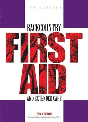 Backcountry First Aid and Extended Care; Buck Tilton; 2007