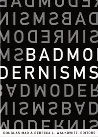 Bad modernisms; Douglas Mao, Rebecca L. Walkowitz; 2006