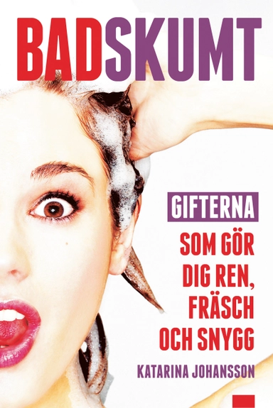 Badskumt : gifterna som gör dig ren, fräsch och snygg