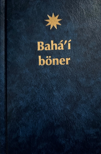 Bahá'í böner : ett urval böner uppenbarade av Bahá'u'lláh, Báb och 'Abdu'l-Bahá