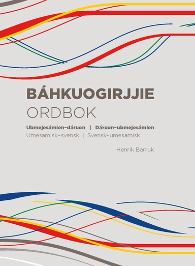Báhkuogirjjie : Ubmejesámien–dáruon | Dáruon–ubmejesámien = Ordbok : Umesamisk–svensk | Svensk–umesamisk; Henrik Barruk; 2018