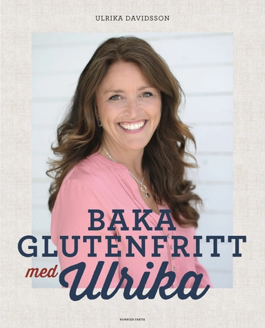 Baka glutenfritt med Ulrika; Ulrika Davidsson; 2015