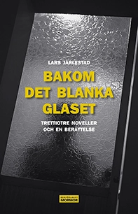 Bakom det blanka glaset; Lars Järlestad; 2017