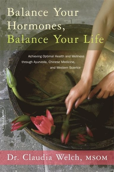 Balance your hormones, balance your life - achieving optimal health and wel; Claudia Welch; 2011