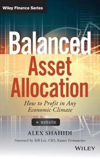 Balanced Asset Allocation: How to Profit in Any Economic Climate; Alex Shahidi, Ray Dalio; 2015