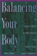 Balancing Your Body : Self-help Approach to Rolfing Movement; Mary Bond; 1996