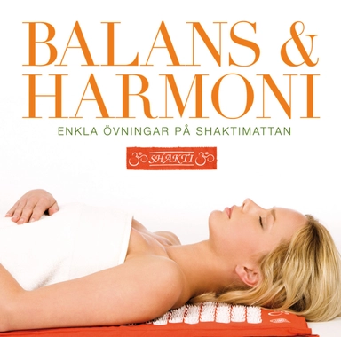 Balans & Harmoni : enkla övningar på Shaktimattan; Shakti Team; 2009