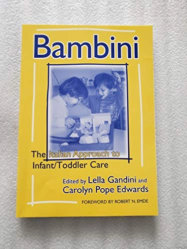 Bambini: The Italian Approach to Infant/Toddler Care (Early Childhood Education Series); Lella Gandini, Carolyn Pope Edwards; 2001
