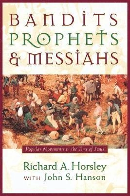 Bandits, prophets & messiahs; Richard A. Horsley; 1999
